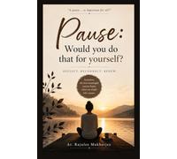 Pause: Would You Do That For Yourself?: A Gentle Journey of Self-Reflection, Mindfulness, and Everyday Wisdom