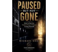 Paused But Not Gone: How To Survive Federal Prison Without Losing Yourself