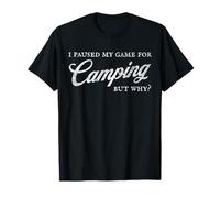 Paused my Game for Camping. Why? Sarcastic Distressed Funny Camiseta