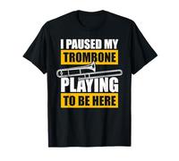 Paused my Trombone Playing trombón trombón trombón Camiseta