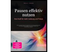 Pausen effektiv nutzen: Ihre Kraft für mehr Leistung und Fokus: Mit bewusstem Pausenmanagement und Achtsamkeitsübungen die Arbeitsleistung steigern, den Fokus schärfen und konzentrierter arbeiten.