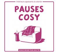 PAUSES COSY: Livre de coloriage monochrome pour adultes - Intérieurs apaisants anti stress