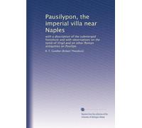 Pausilypon, the imperial villa near Naples: with a description of the submerged foreshore and with observations on the tomb of Virgil and on other Roman antiquities on Posilipo: Volume 1