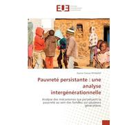 Pauvreté persistante : une analyse intergénérationnelle: Analyse des mécanismes qui perpétuent la pauvreté au sein des familles sur plusieurs générations