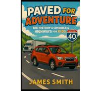 Paved for Adventure: The History of America's Highways for Kids