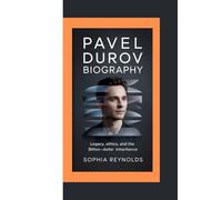 PAVEL DUROV BIOGRAPHY: LEGACY, ETHICS, AND THE BILLION-DOLLAR INHERITANCE