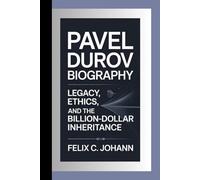 PAVEL DUROV BIOGRAPHY: LEGACY, ETHICS, AND THE BILLION-DOLLAR INHERITANCE