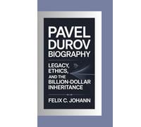 PAVEL DUROV BIOGRAPHY: LEGACY, ETHICS, AND THE BILLION-DOLLAR INHERITANCE