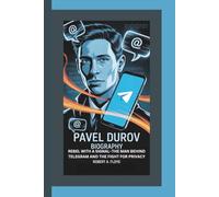 PAVEL DUROV BIOGRAPHY: Rebel With A Signal-the Man Behind Telegram and the Fight for Privacy