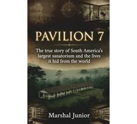 PAVILION 7: The true story of South America's largest sanatorium and the lives it hid from the world