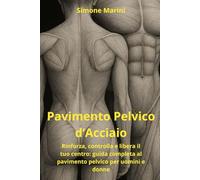 Pavimento Pelvico d’Acciaio: Rinforza, controlla e libera il tuo centro: guida completa al pavimento pelvico per uomini e donne (Libreria di Wu Tao Life)