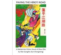 Paving the Hero's Road: A Martial Arts Fiction Novel of Zhou Zihe by Nan Gongzhu (Sun Chongxiong)