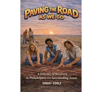 PAVING THE ROAD AS WE GO: A Journey of Recovery in Philadelphia and Surrounding Areas