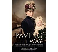Paving the Way: Pioneer Ancestors from England, Ireland, Prussia and Bavaria to South Australia and New Zealand