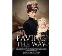 Paving the Way: Pioneer Ancestors from England, Ireland, Prussia and Bavaria to South Australia and New Zealand