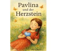 Pavlina und der Herzstein: Ein Buch über Gefühle, Freundschaft und die leise Kraft in uns: 1-3