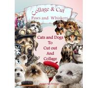 Paw And Whiskers: Cats and Dogs To Cut our And Collage