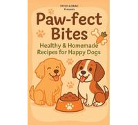 Paw-Fect Bites: Healthy & Homemade Recipes for Happy Dogs