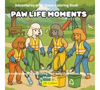 Paw Life Moments - Adventures With Paws (Volume 2): A Fun Kids Coloring Book of Dogs Living Their Daily Lives - School, Play, and Everyday Adventures (Includes Award Certificate)