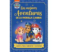Paw Patrol | Patrulla Canina. Recopilatorio de cuentos - Las mejores aventuras de la Patrulla Canina. Cuentos para compartir y disfrutar (Nickelodeon)