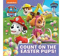 PAW Patrol Picture Book - Count On The Easter Pups!: The perfect Easter gift illustrated story book for children aged 2, 3, 4, 5 based on the Nickelodeon TV Series