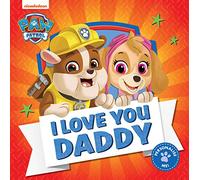 PAW Patrol Picture Book - I Love You Daddy: The perfect Father’s Day illustrated gift book for children aged 2, 3, 4, 5 based on the Nickelodeon TV Series