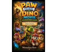 PAW Patrol: The Dino Movie Adventure Guide: A Thrilling Tale of Rex, Brave Rescues, Prehistoric Discoveries, Friendship, and Teamwork