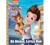 Paw Patrol The Movie: Be Brave, Little Pup (A Little Golden Book)