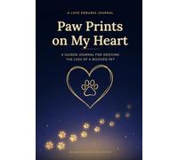 Paw Prints on My Heart: A Guided Journal for Grieving the Loss of a Beloved Pet