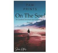 Paw Prints on the Soul: A Guided Journal for Grieving a Parent