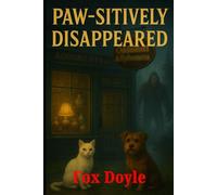 Paw-sitively disappeared: A Small-Town Cozy Mystery of Rumors, Rescue, and a Town Hunting the Wrong Monster