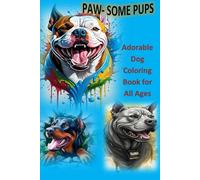 Paw-some Pups: Adorable Dog Coloring Book for All Ages: 60+ Intricate Designs of Playful Breeds, Cute Puppies & Loyal Canines to Relieve Stress and Unleash Creativity