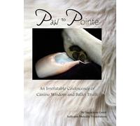 Paw to Pointe: An Irrefutable Coalition of Canine Wisdom and Ballet Truth