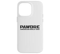 PAWDRE, American Bully Breed Dog Dad, Dog Father Carcasa para iPhone 14 Pro Max