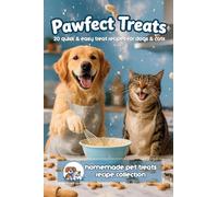 Pawfect Treats Pet Recipe Book: 20 Quick and Easy Homemade Pet Treats Recipe Collection for Dogs and Cats
