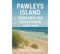 PAWLEYS ISLAND, SÜDCAROLINA REISEFÜHRER 2025-2026: Entdecken Sie South Carolinas Geheimtipp: Strände, Südstaaten-Charme, Ausflüge, Angelstege & Familienabenteuer an der Hammock Coast.