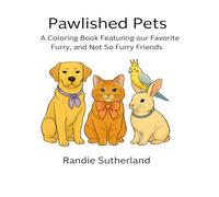 Pawlished Pets: A Coloring Book Featuring Our Favorite Furry, and Not so Furry Friends