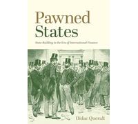 Pawned States: State Building in the Era of International Finance: 108 (The Princeton Economic History of the Western World)