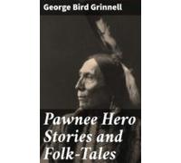 Pawnee Hero Stories And Folk-tales (ebook)