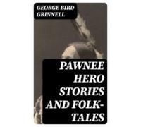 Pawnee Hero Stories And Folk-tales (ebook)