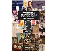 Pawns in a Greater Game: The Buenos Aires Chess Olympiad, August - September 1939