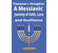 Pawpaw’s Thoughts: A Messianic Journey of Faith, Love, and Resilience