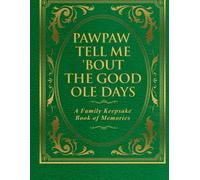 Pawpaw Tell Me 'Bout the Good Ole Days: A Family Keepsake Book of Memories