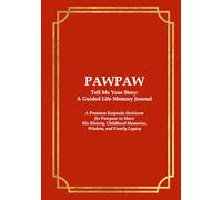 PAWPAW Tell Me Your Story: A Guided Life Memory Journal for Pet loving family: A Premium Keepsake Heirloom for Pawpaw to Share His History, Childhood Memories, Wisdom, and Family Legacy