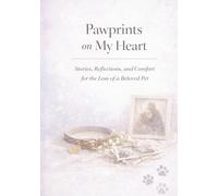 Pawprints on My Heart: Stories, Reflections, and Comfort for the Loss of a Beloved Pet