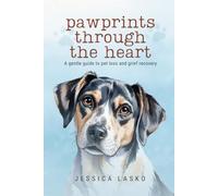 Pawprints Through the Heart: A Gentle Guide to Pet Loss and Grief Recovery