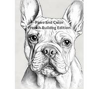 Paws and Color French Bulldog Edition: Whimsical French Bulldog Designs for Dog Lovers of All Ages