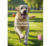 Paws and Color The Labrador Edition: Bringing Labrador Joy to Life, One Color at a Time