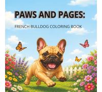 PAWS AND PAGES: FRENCH BULLDOG COLORING BOOK