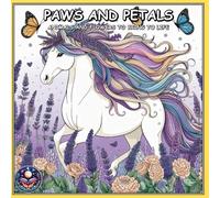 PAWS AND PETALS: ANIMALS AND FLOWERS TO BRING TO LIFE: - A Coloring Book For Adults, Teens and Kids!